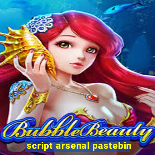 script arsenal pastebin